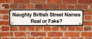 10 Naughty British Street Names - Real or Fake?